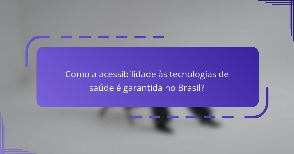 Como a acessibilidade às tecnologias de saúde é garantida no Brasil?