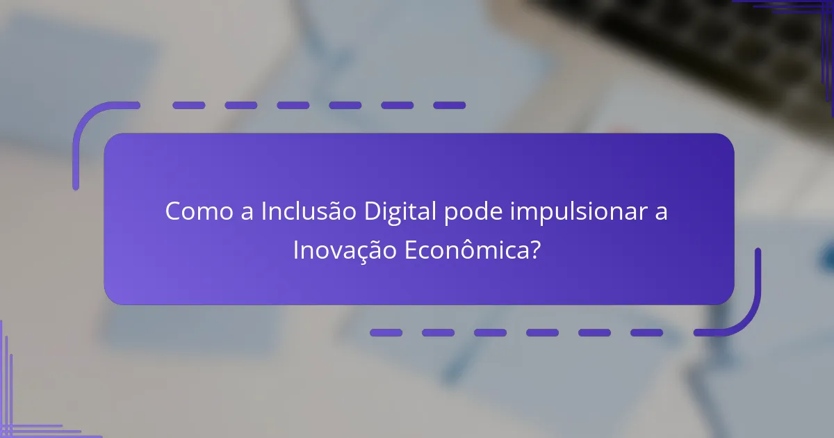 Como a Inclusão Digital pode impulsionar a Inovação Econômica?