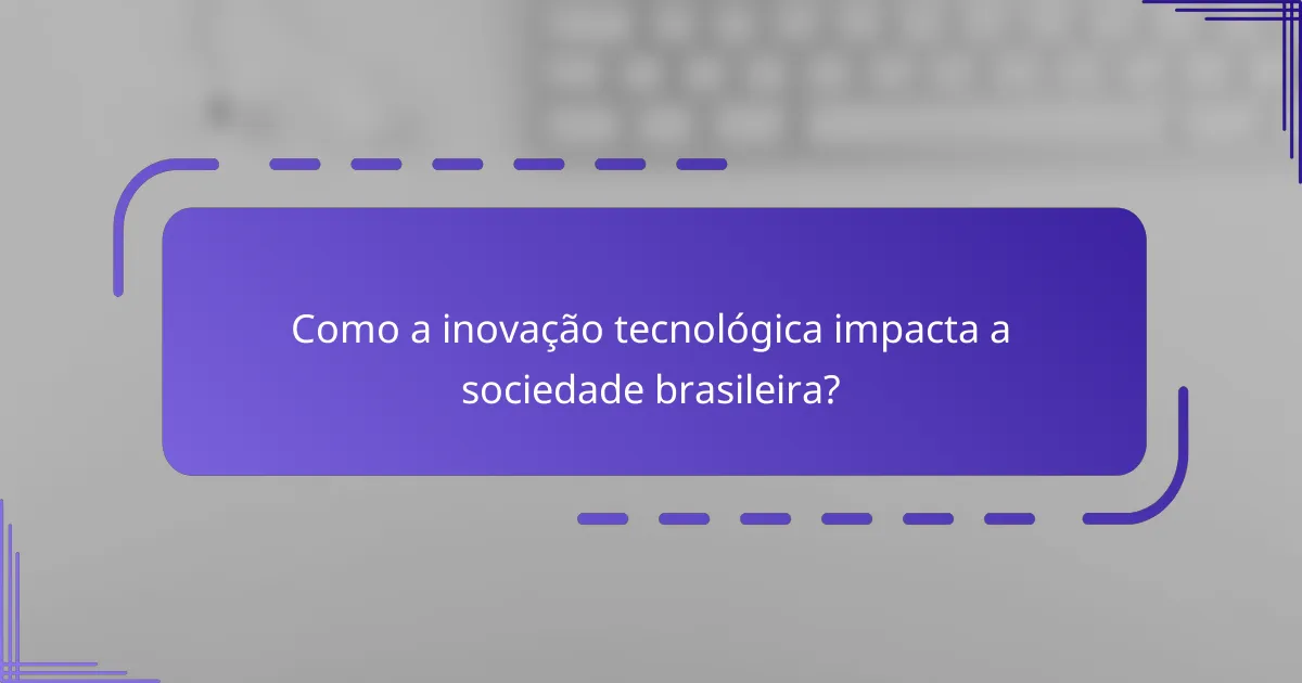 Como a inovação tecnológica impacta a sociedade brasileira?