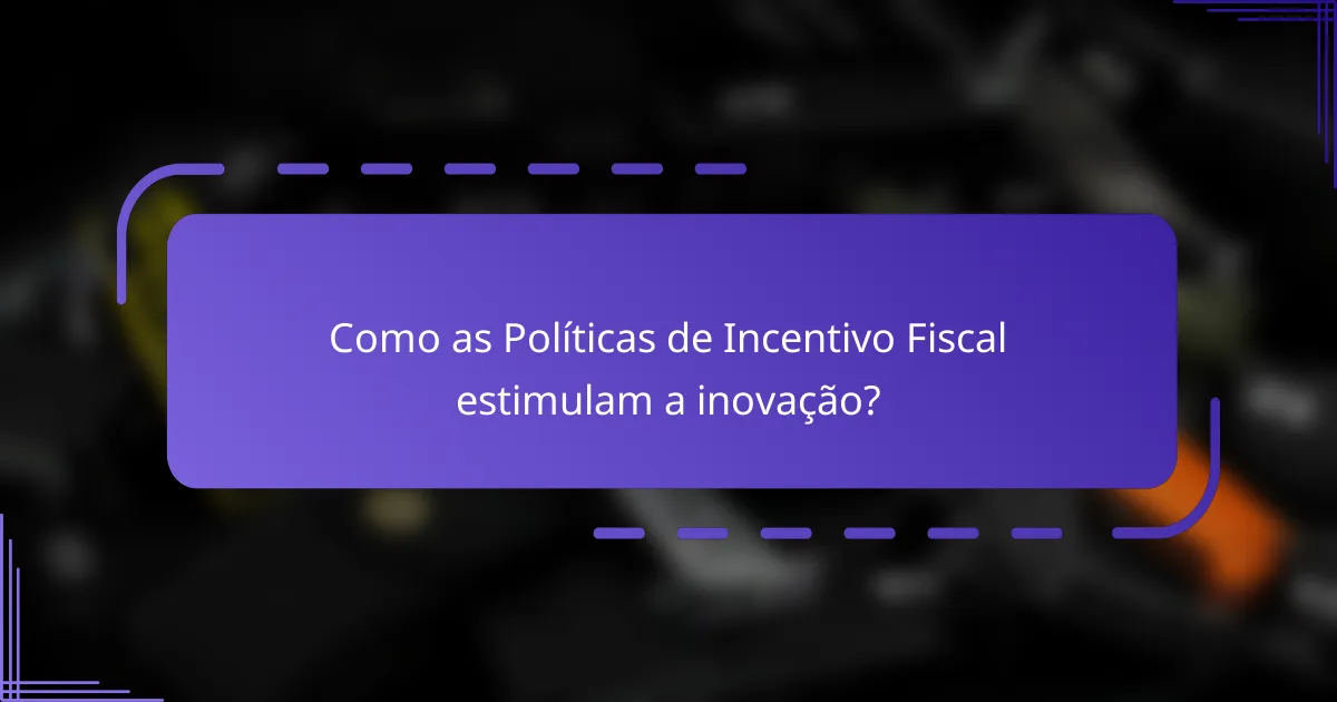 Como as Políticas de Incentivo Fiscal estimulam a inovação?