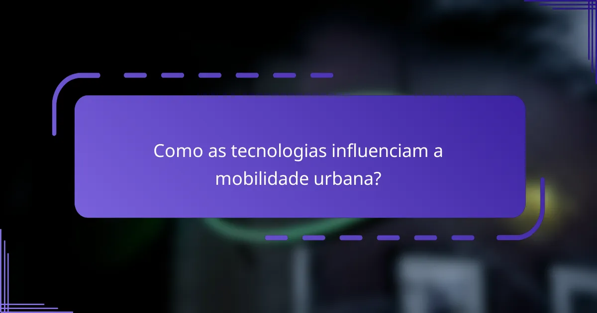 Como as tecnologias influenciam a mobilidade urbana?