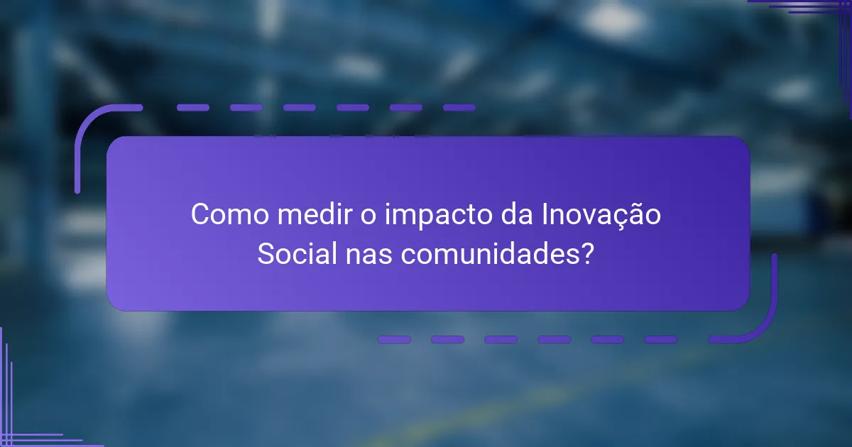 Como medir o impacto da Inovação Social nas comunidades?