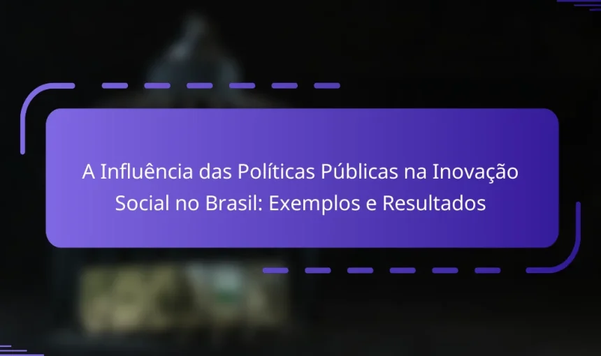 A Influência das Políticas Públicas na Inovação Social no Brasil: Exemplos e Resultados