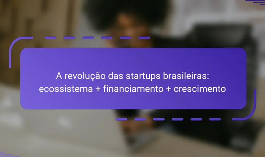 A revolução das startups brasileiras: ecossistema + financiamento + crescimento