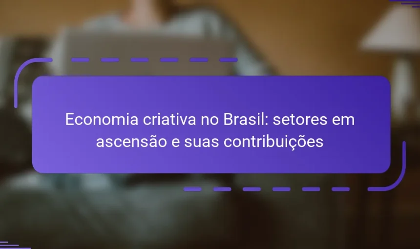 Economia criativa no Brasil: setores em ascensão e suas contribuições