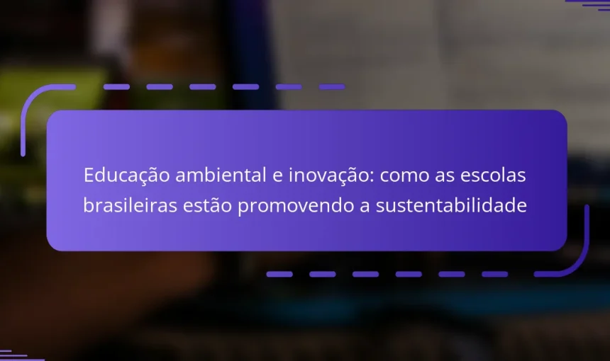 Educação ambiental e inovação: como as escolas brasileiras estão promovendo a sustentabilidade