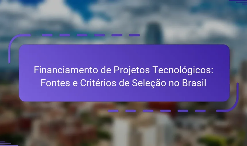 Financiamento de Projetos Tecnológicos: Fontes e Critérios de Seleção no Brasil