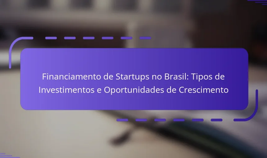Financiamento de Startups no Brasil: Tipos de Investimentos e Oportunidades de Crescimento