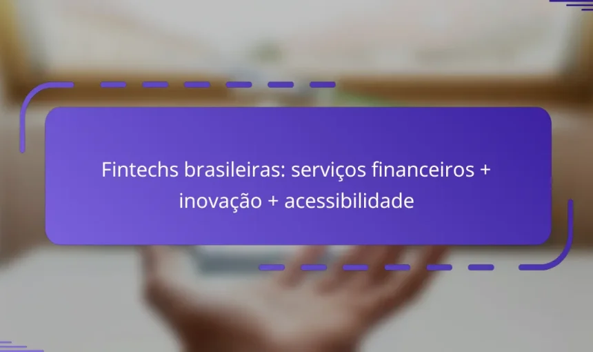 Fintechs brasileiras: serviços financeiros + inovação + acessibilidade