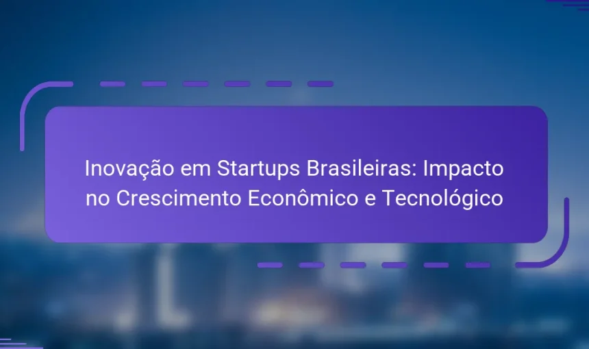 Inovação em Startups Brasileiras: Impacto no Crescimento Econômico e Tecnológico