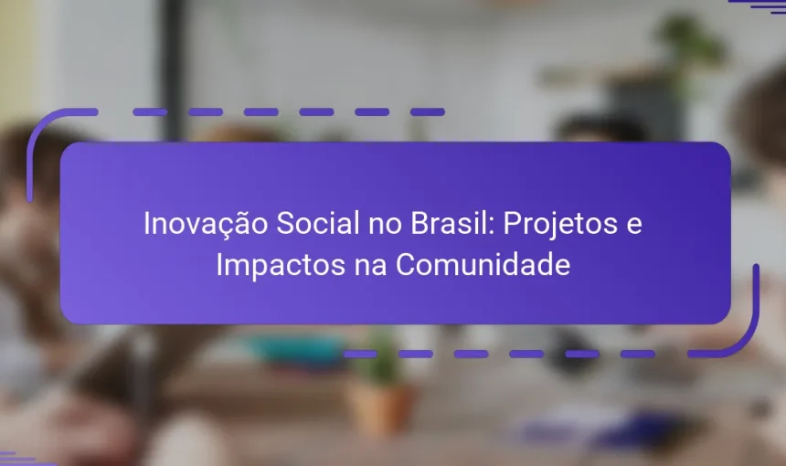 Inovação Social no Brasil: Projetos e Impactos na Comunidade