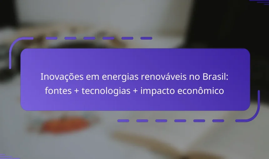 Inovações em energias renováveis no Brasil: fontes + tecnologias + impacto econômico