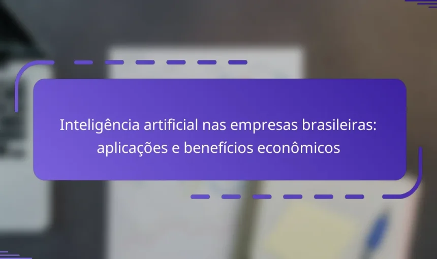 Inteligência artificial nas empresas brasileiras: aplicações e benefícios econômicos