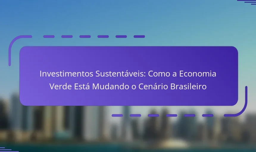 Investimentos Sustentáveis: Como a Economia Verde Está Mudando o Cenário Brasileiro