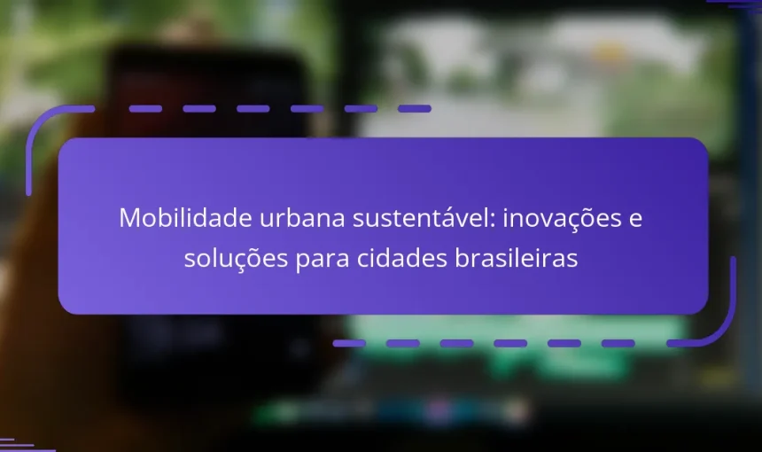 Mobilidade urbana sustentável: inovações e soluções para cidades brasileiras