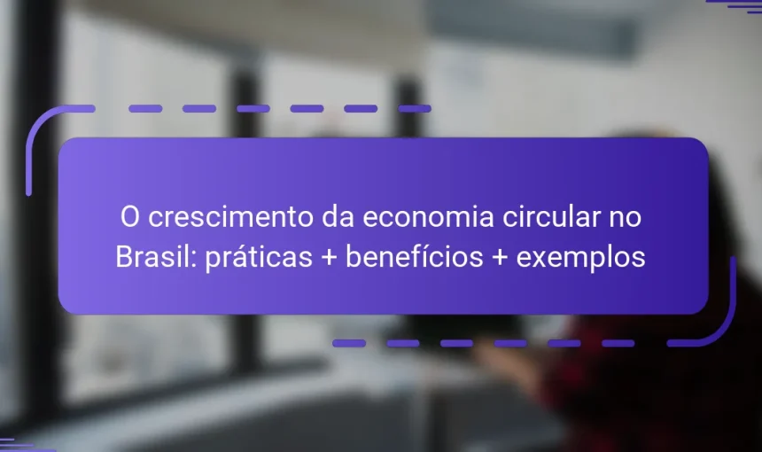 O crescimento da economia circular no Brasil: práticas + benefícios + exemplos