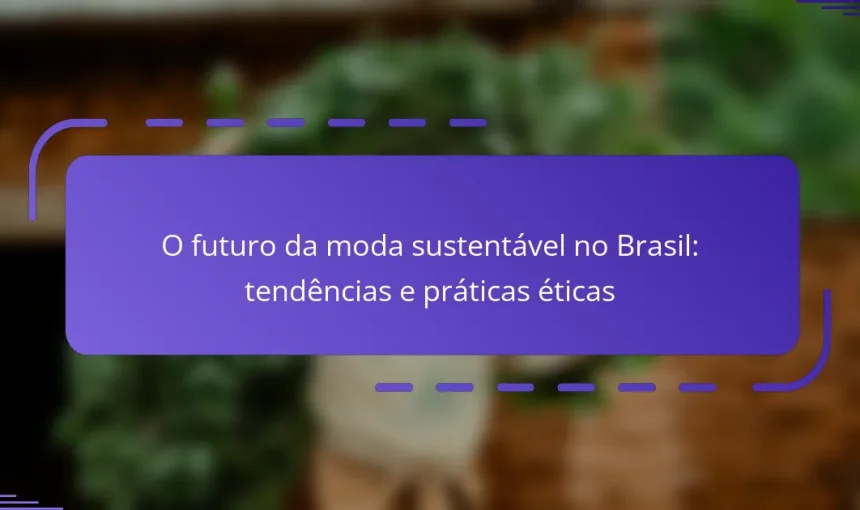 O futuro da moda sustentável no Brasil: tendências e práticas éticas