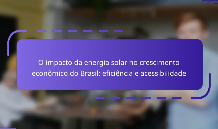 O impacto da energia solar no crescimento econômico do Brasil: eficiência e acessibilidade