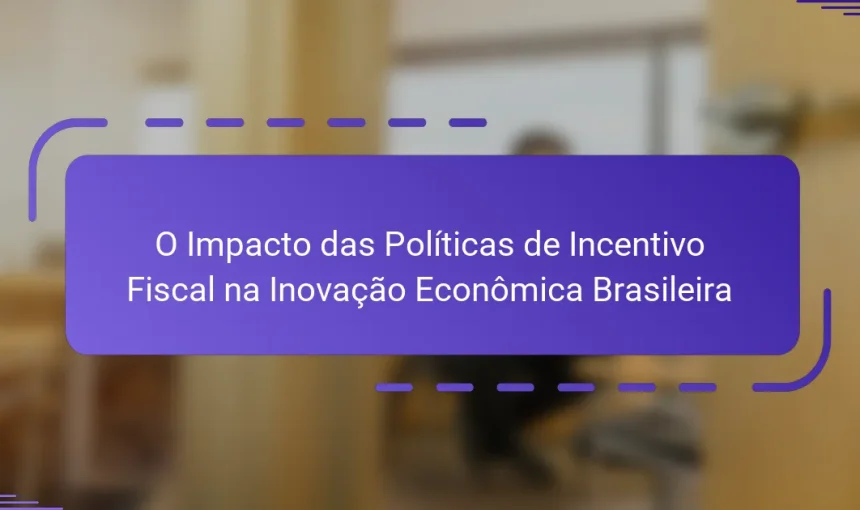 O Impacto das Políticas de Incentivo Fiscal na Inovação Econômica Brasileira