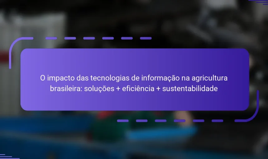O impacto das tecnologias de informação na agricultura brasileira: soluções + eficiência + sustentabilidade