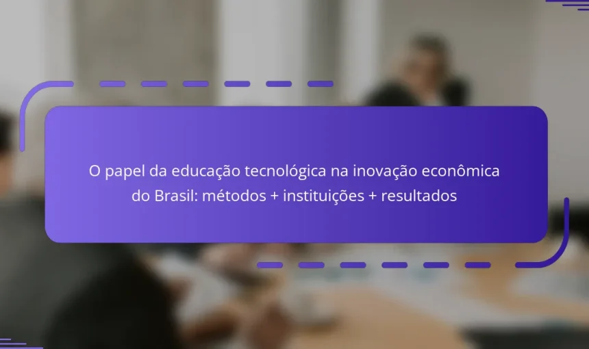 O papel da educação tecnológica na inovação econômica do Brasil: métodos + instituições + resultados