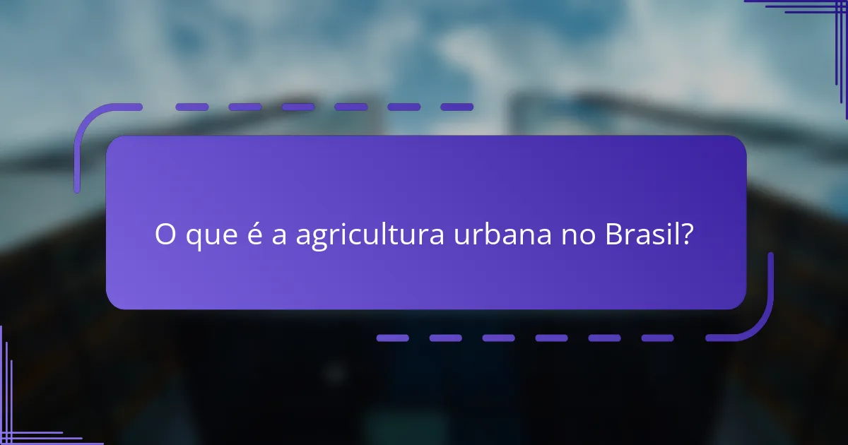 O que é a agricultura urbana no Brasil?
