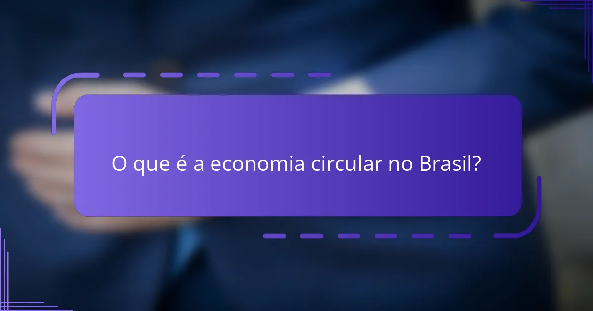 O que é a economia circular no Brasil?