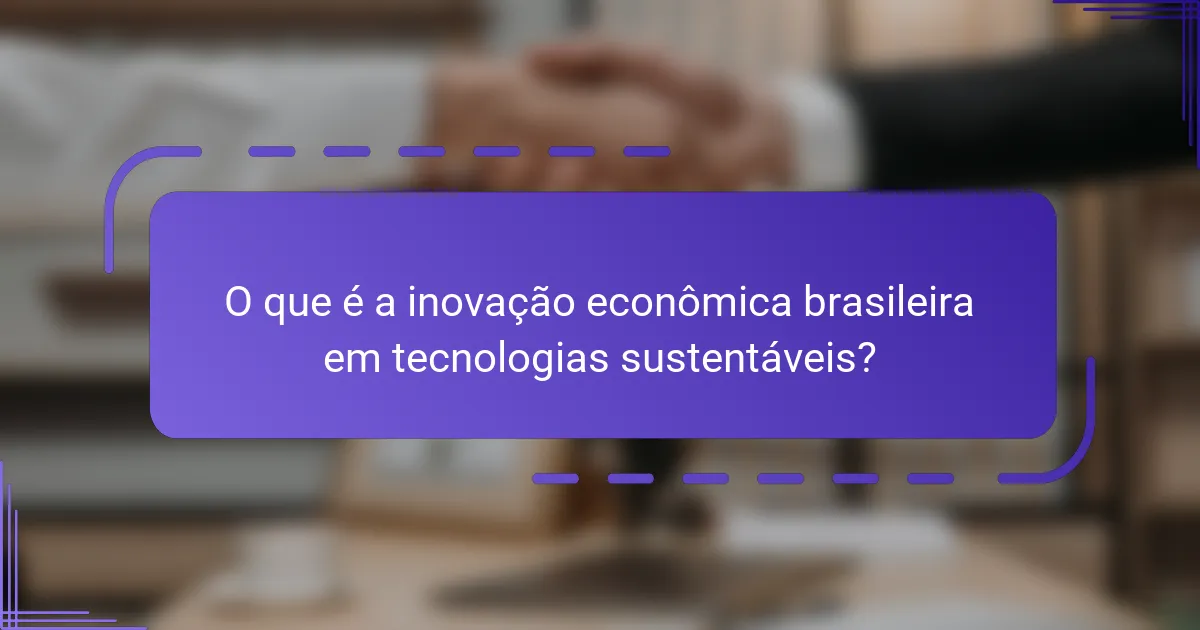 O que é a inovação econômica brasileira em tecnologias sustentáveis?