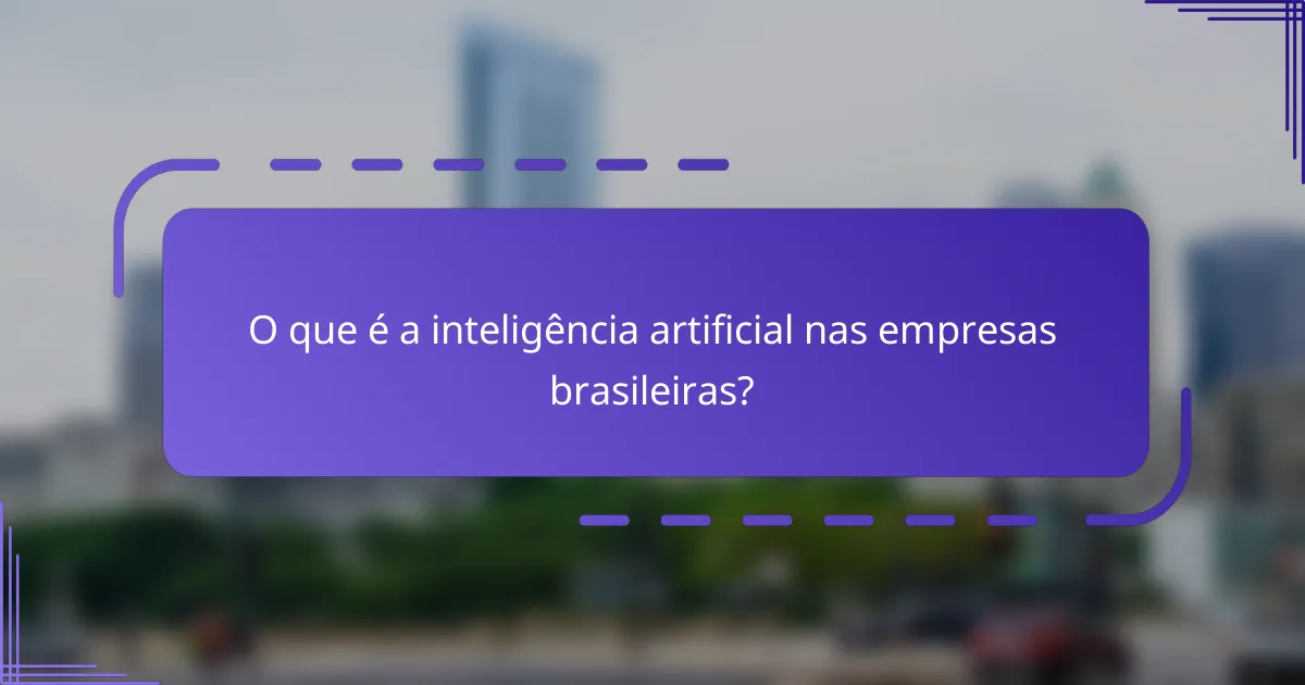 O que é a inteligência artificial nas empresas brasileiras?