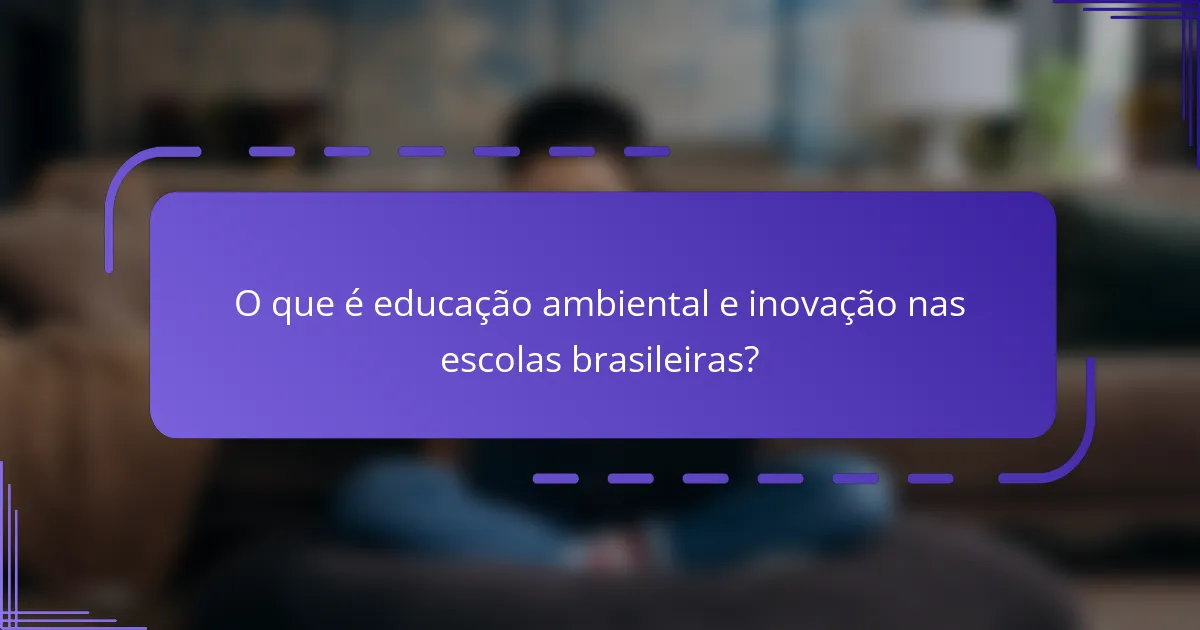O que é educação ambiental e inovação nas escolas brasileiras?