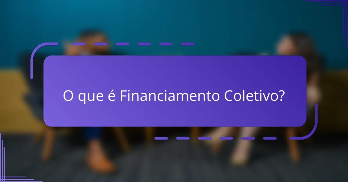 O que é Financiamento Coletivo?