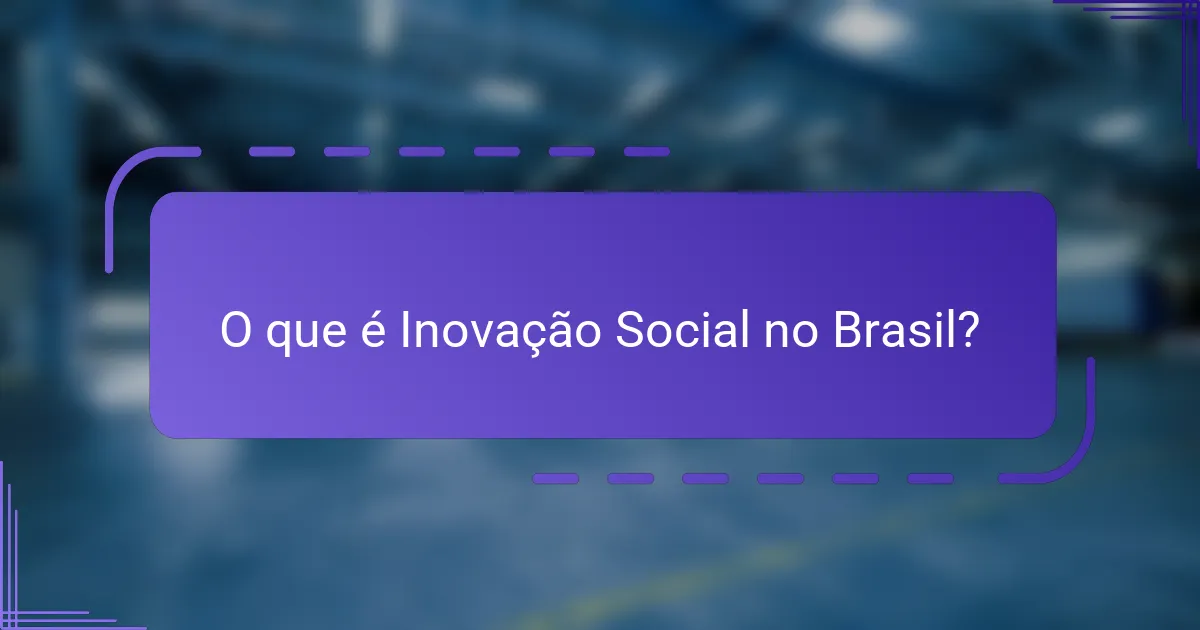 O que é Inovação Social no Brasil?