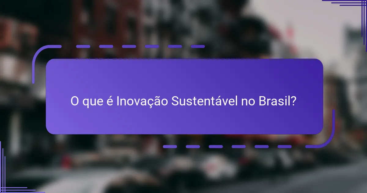 O que é Inovação Sustentável no Brasil?