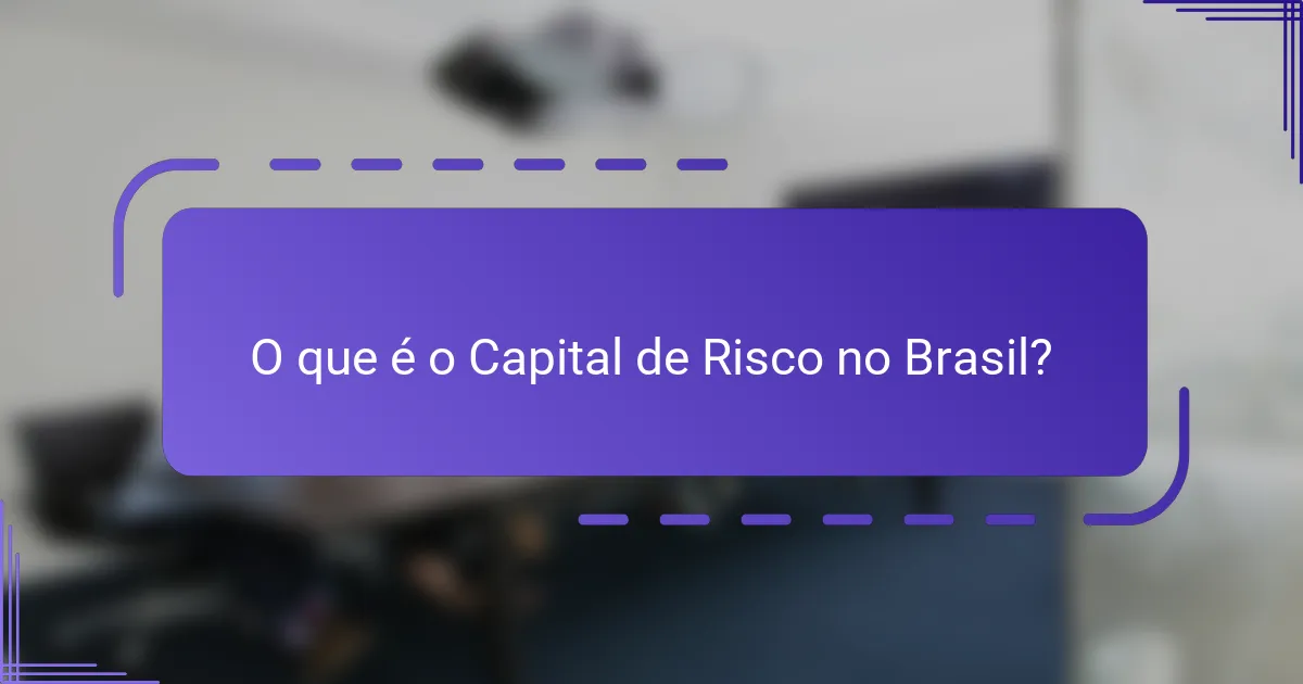O que é o Capital de Risco no Brasil?