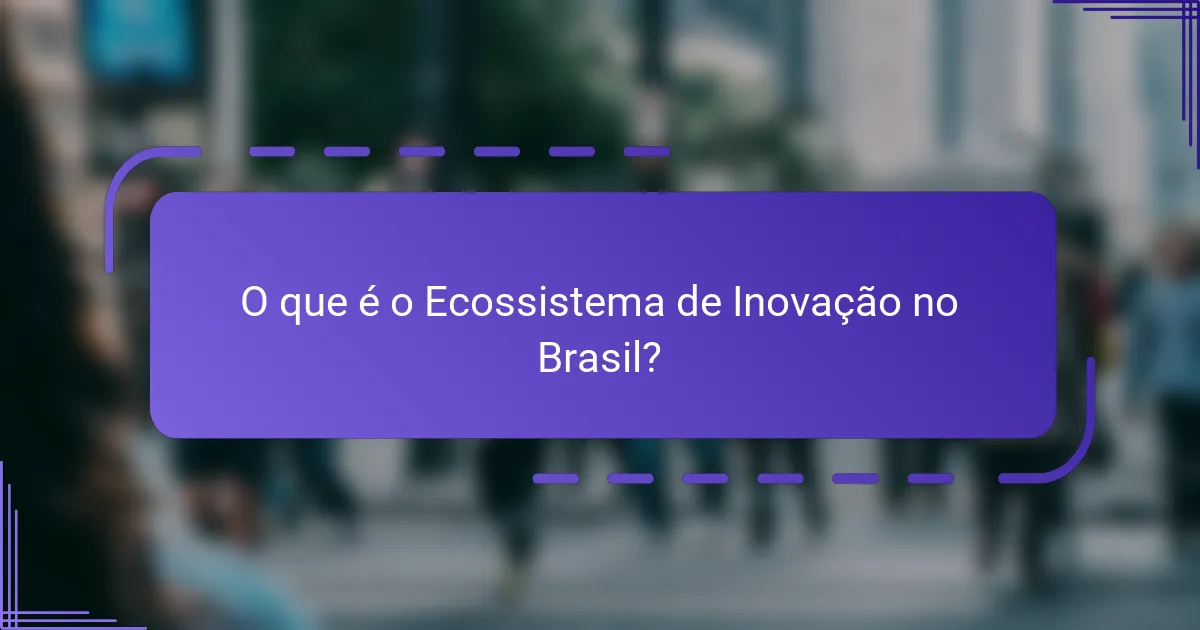 O que é o Ecossistema de Inovação no Brasil?