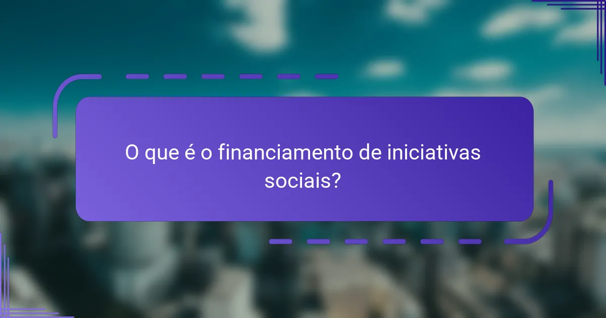 O que é o financiamento de iniciativas sociais?