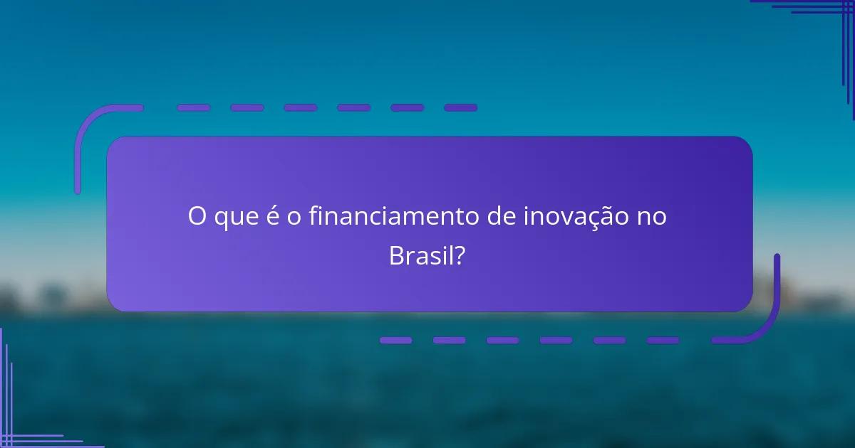 O que é o financiamento de inovação no Brasil?