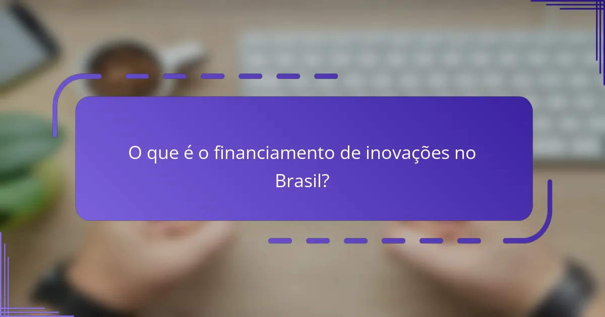O que é o financiamento de inovações no Brasil?