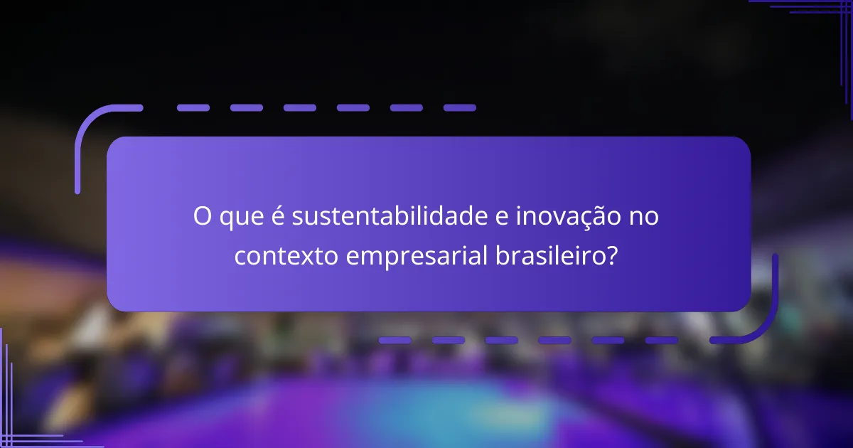 O que é sustentabilidade e inovação no contexto empresarial brasileiro?