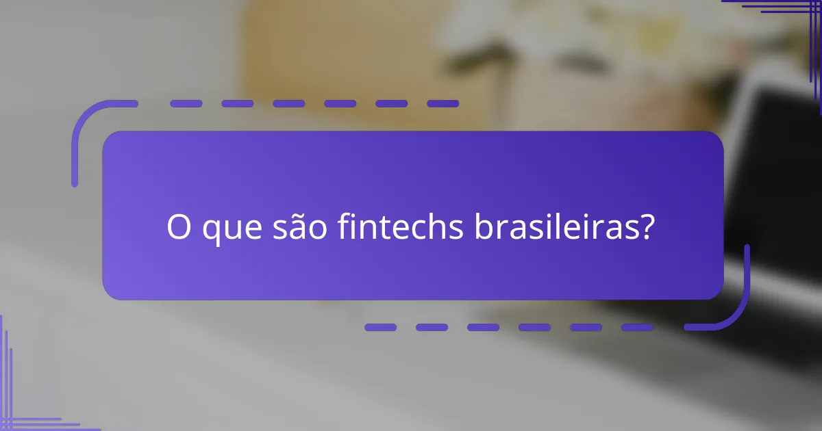 O que são fintechs brasileiras?