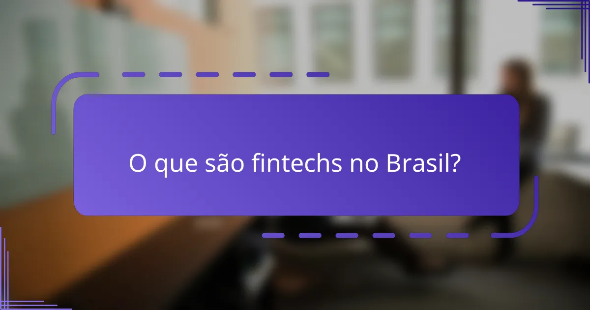 O que são fintechs no Brasil?