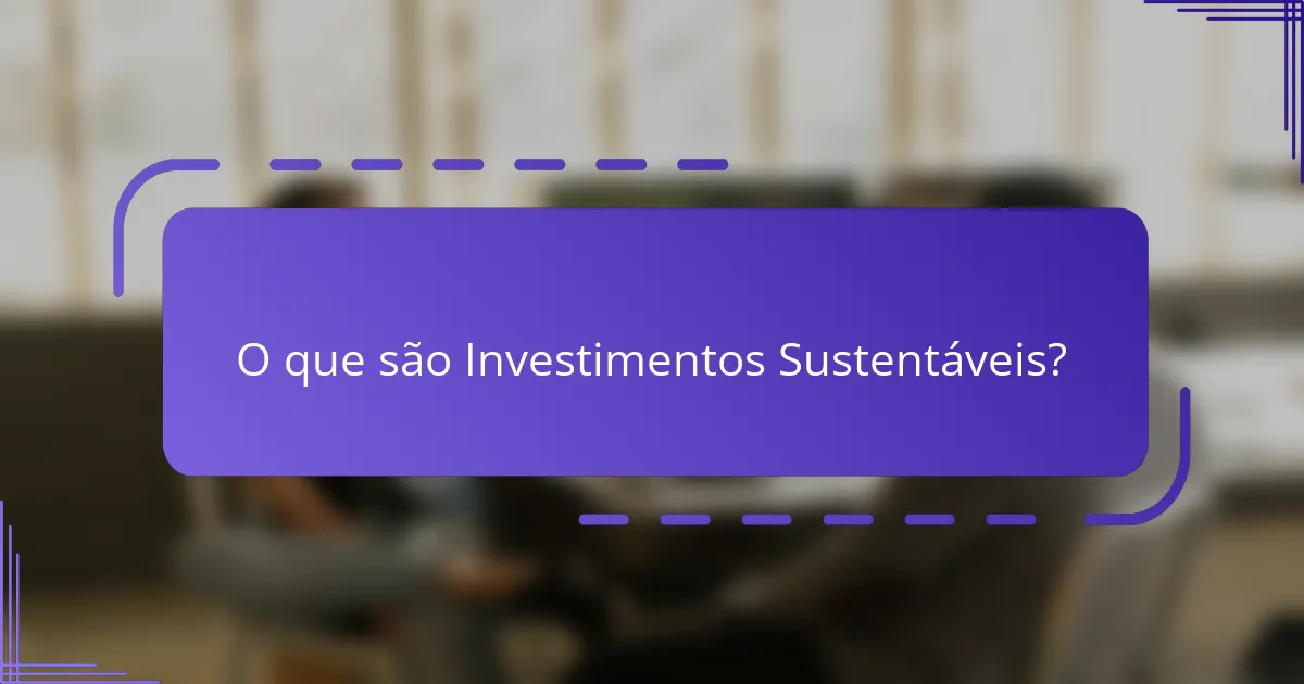 O que são Investimentos Sustentáveis?