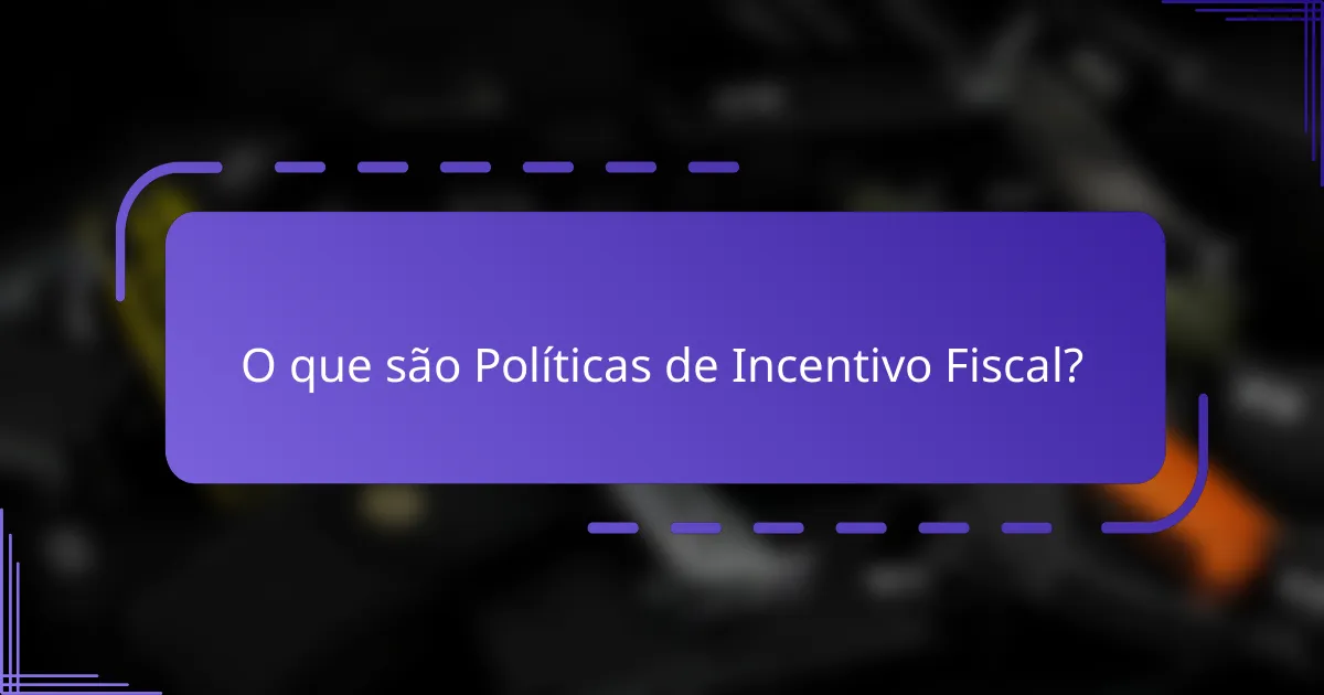O que são Políticas de Incentivo Fiscal?