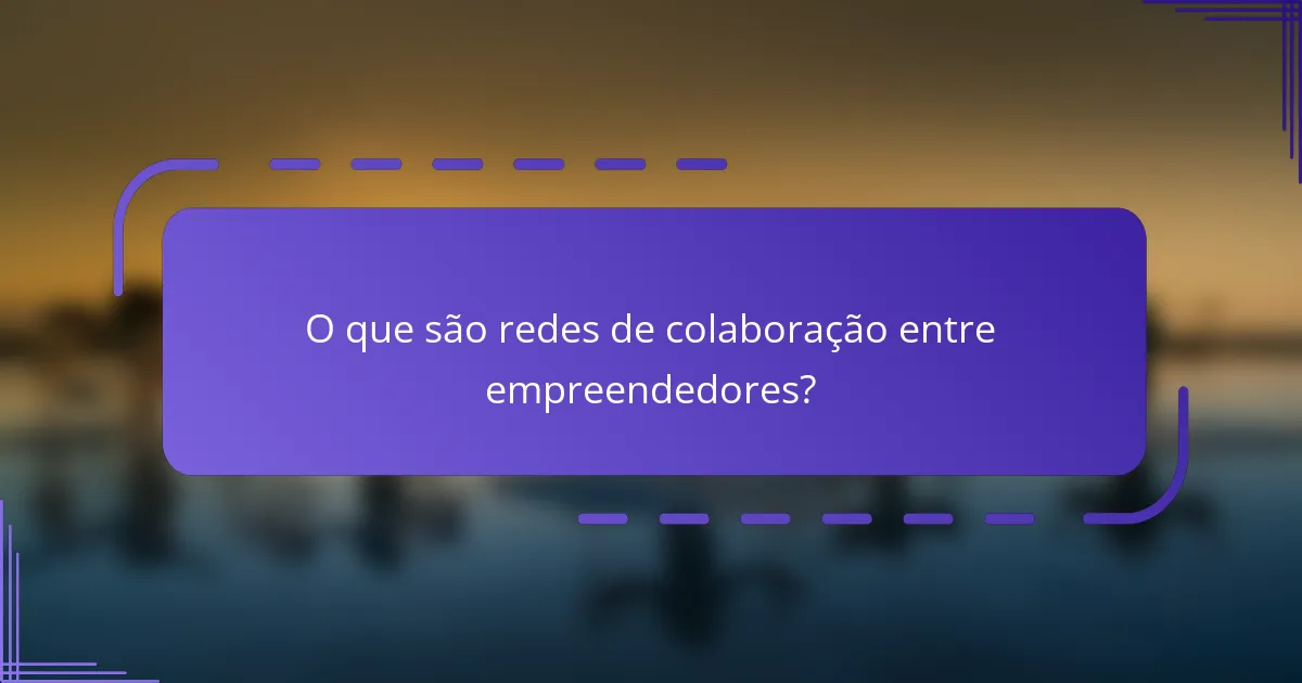 O que são redes de colaboração entre empreendedores?