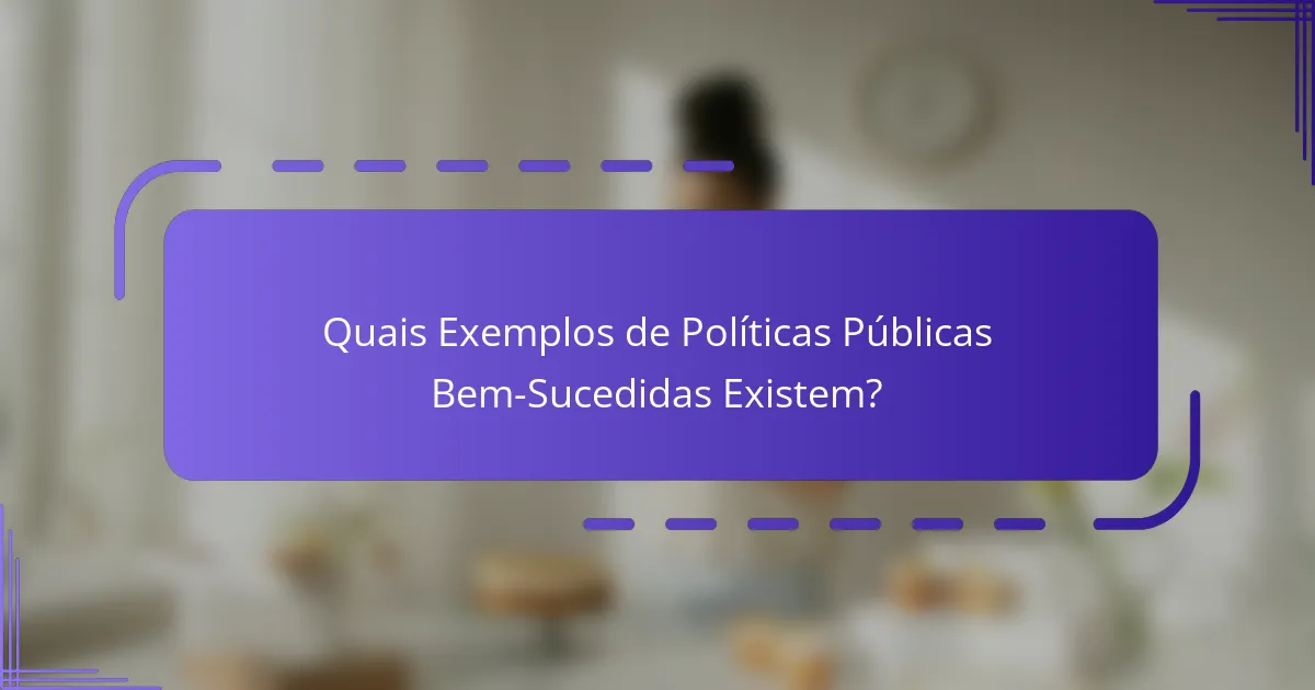 Quais Exemplos de Políticas Públicas Bem-Sucedidas Existem?
