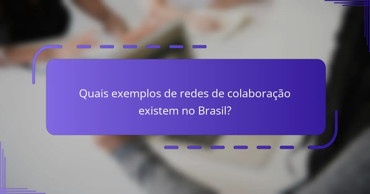Quais exemplos de redes de colaboração existem no Brasil?