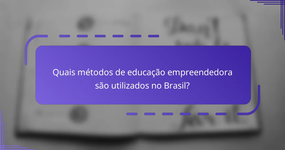 Quais métodos de educação empreendedora são utilizados no Brasil?