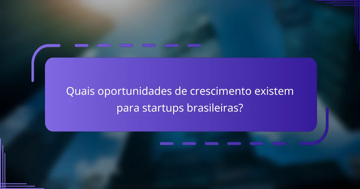 Quais oportunidades de crescimento existem para startups brasileiras?