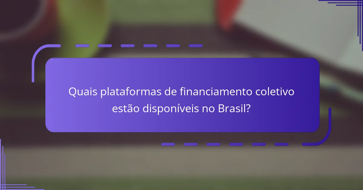 Quais plataformas de financiamento coletivo estão disponíveis no Brasil?