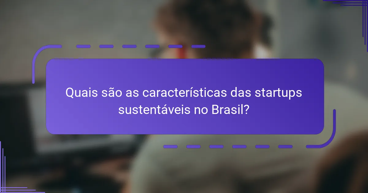Quais são as características das startups sustentáveis no Brasil?